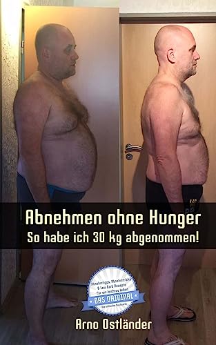 Abnehmen ohne Hunger: So habe ich 30 kg abgenommen!: Ich habe rund 30 kg in fünf Monaten abgenommen! Jeder kann es schaffen – sogar noch schneller und ... Carb Rezepte für ein leichtes Leben, Band 1)
